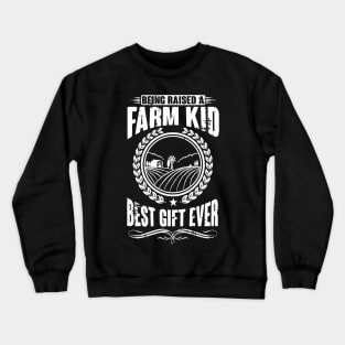 Farming: Being raised a farm kid - Best gift ever Crewneck Sweatshirt